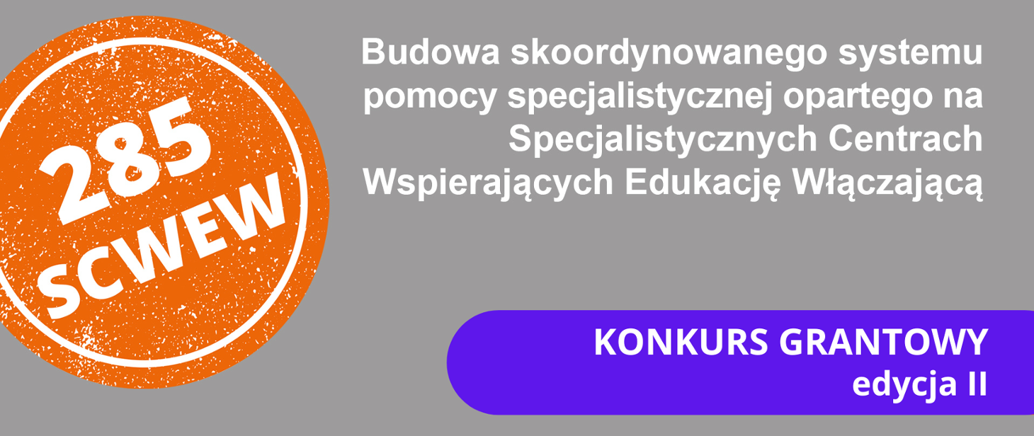 Nabór wniosków w II edycji konkursu grantowego na utworzenie Specjalistycznych Centrów Wspierających Edukację Włączającą (SCWEW)
