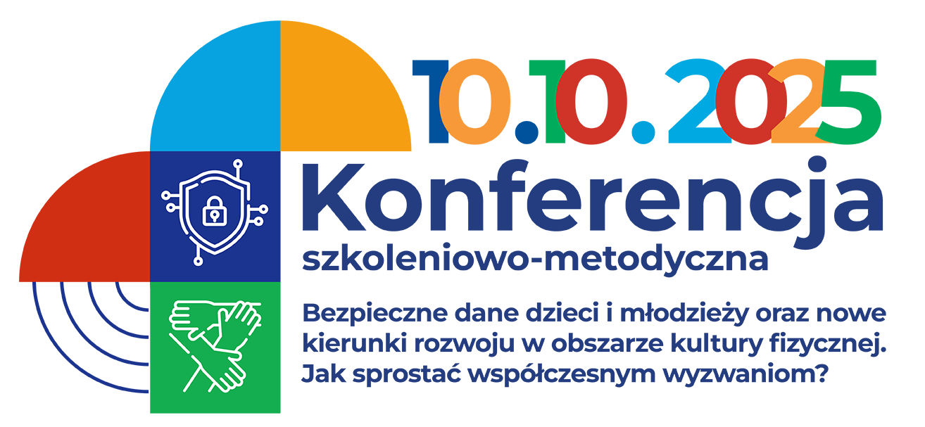 Konferencja szkoleniowo-metodyczna „Bezpieczne dane dzieci i młodzieży oraz nowe kierunki rozwoju w obszarze kultury fizycznej. Jak sprostać współczesnym wyzwaniom?”
