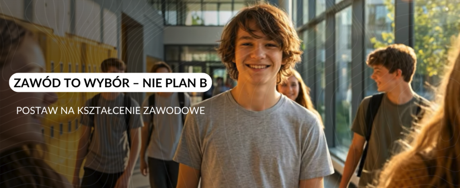 Zawód to wybór nie plan B. Postaw na kształcenie zawodowe